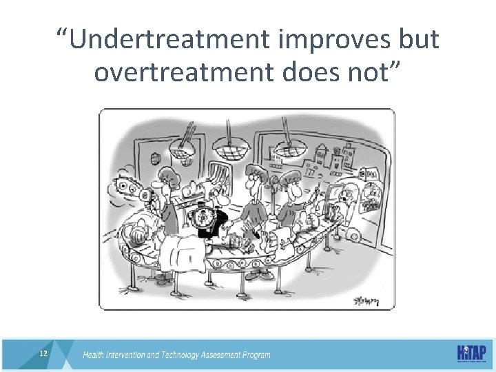 “Undertreatment improves but overtreatment does not” 12 12 