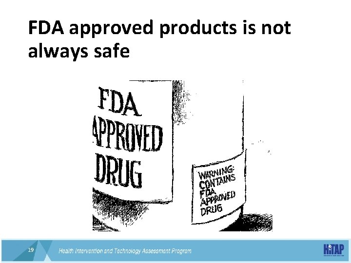 FDA approved products is not always safe 19 19 