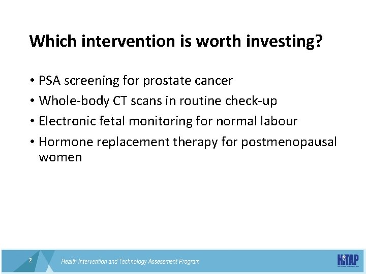 Which intervention is worth investing? • PSA screening for prostate cancer • Whole-body CT