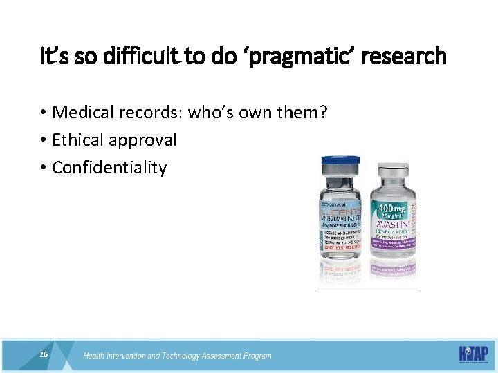 It’s so difficult to do ‘pragmatic’ research • Medical records: who’s own them? •