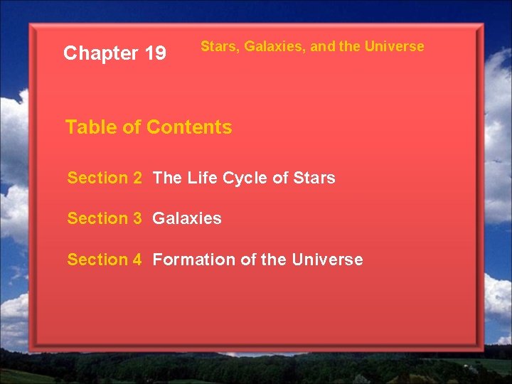 Chapter 19 Stars, Galaxies, and the Universe Table of Contents Section 2 The Life