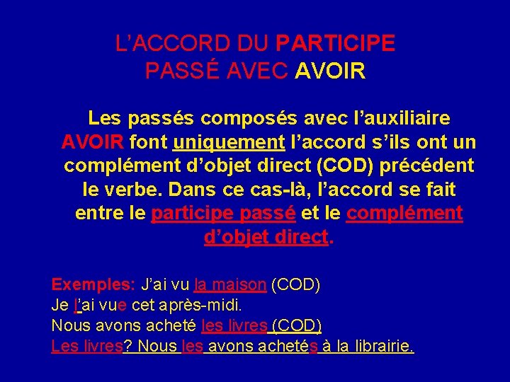 L’ACCORD DU PARTICIPE PASSÉ AVEC AVOIR Les passés composés avec l’auxiliaire AVOIR font uniquement