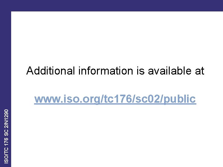 Additional information is available at ISO/TC 176 SC 2/N 1290 www. iso. org/tc 176/sc