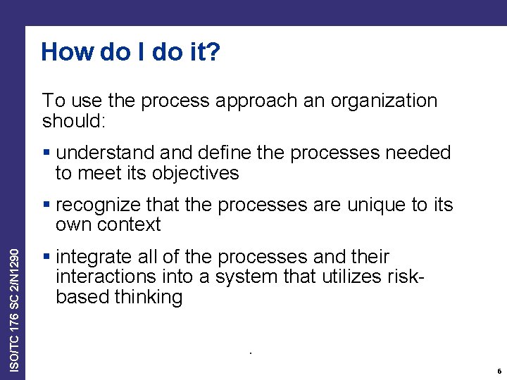 How do I do it? To use the process approach an organization should: §