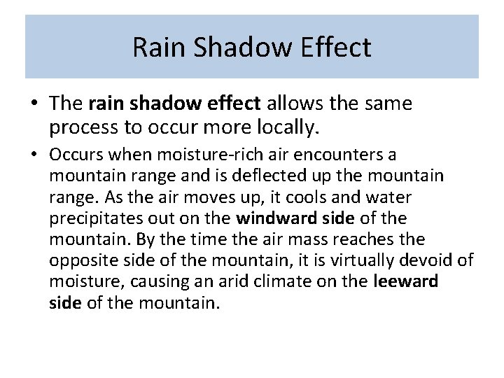 Rain Shadow Effect • The rain shadow effect allows the same process to occur