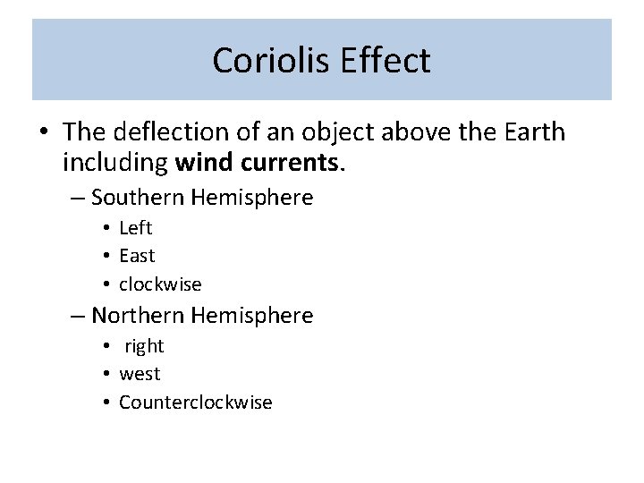 Coriolis Effect • The deflection of an object above the Earth including wind currents.