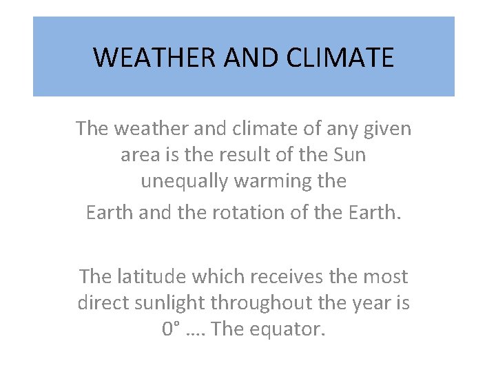 WEATHER AND CLIMATE The weather and climate of any given area is the result