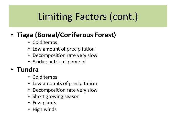 Limiting Factors (cont. ) • Tiaga (Boreal/Coniferous Forest) • • Cold temps Low amount