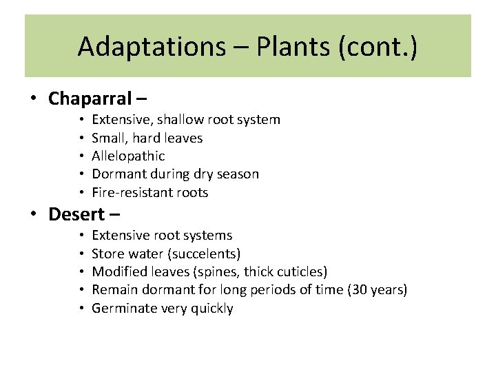 Adaptations – Plants (cont. ) • Chaparral – • • • Extensive, shallow root