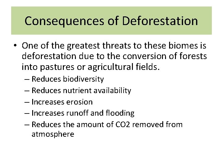 Consequences of Deforestation • One of the greatest threats to these biomes is deforestation