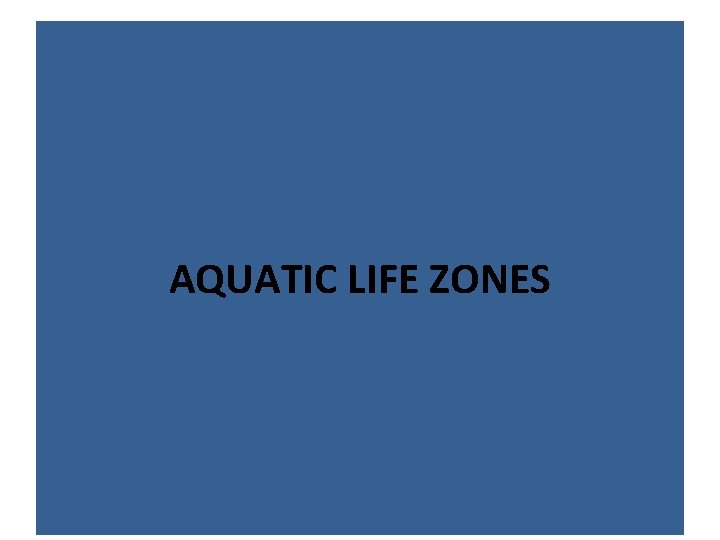 AQUATIC LIFE ZONES 