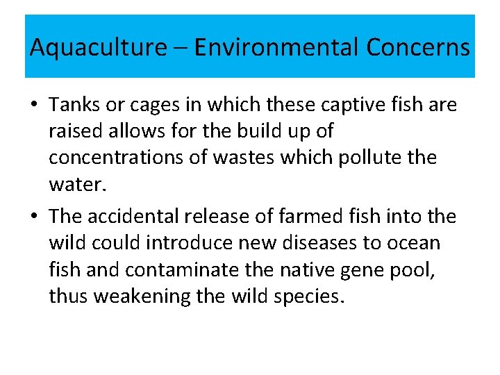 Aquaculture – Environmental Concerns • Tanks or cages in which these captive fish are