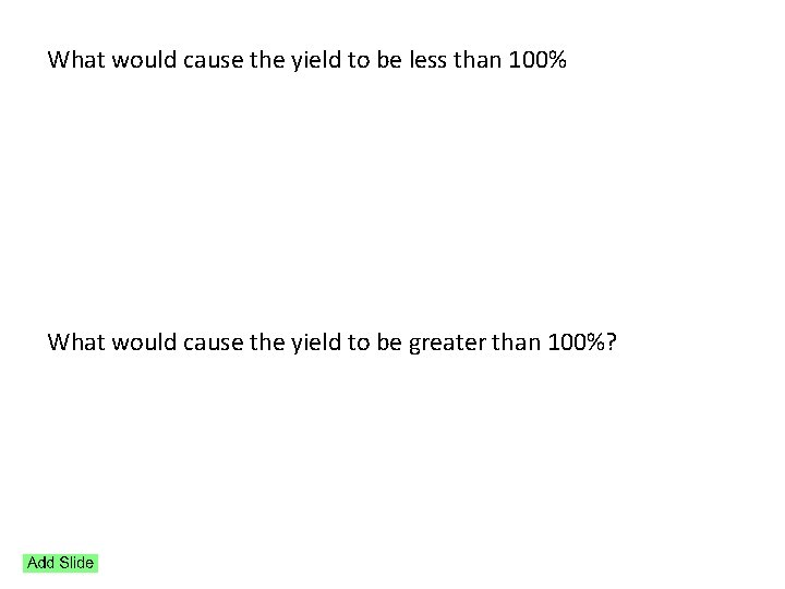 What would cause the yield to be less than 100% What would cause the