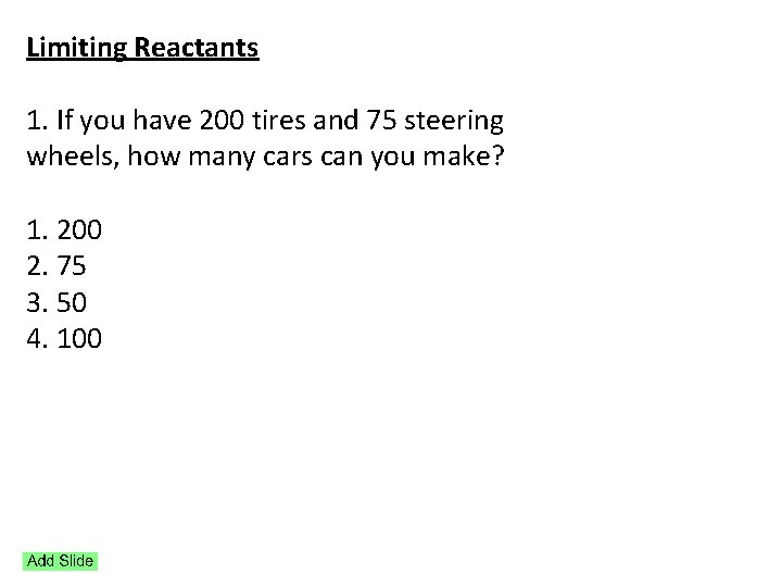Limiting Reactants 1. If you have 200 tires and 75 steering wheels, how many