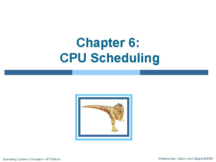 Chapter 6: CPU Scheduling Operating System Concepts – 8 th Edition Silberschatz, Galvin and