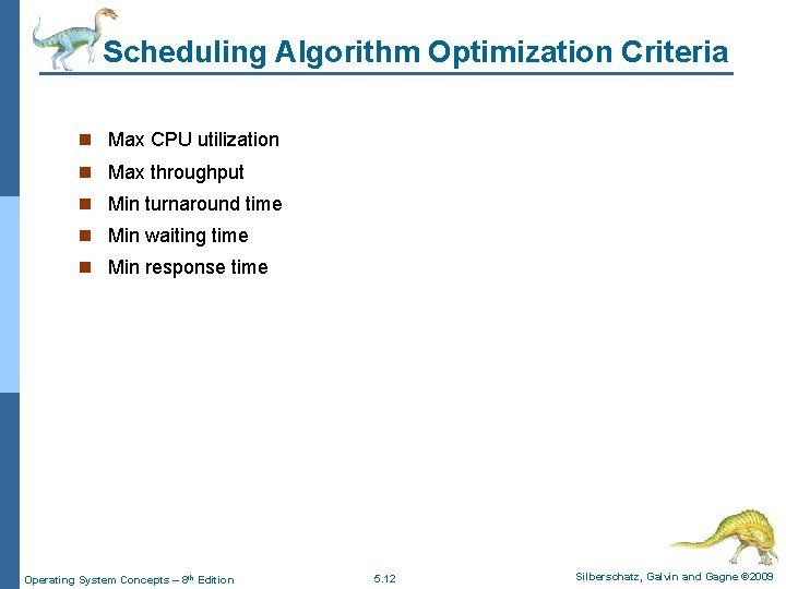 Scheduling Algorithm Optimization Criteria n Max CPU utilization n Max throughput n Min turnaround