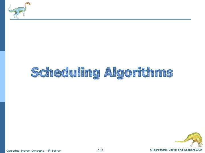 Scheduling Algorithms Operating System Concepts – 8 th Edition 5. 13 Silberschatz, Galvin and