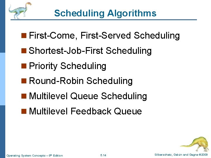 Scheduling Algorithms n First-Come, First-Served Scheduling n Shortest-Job-First Scheduling n Priority Scheduling n Round-Robin