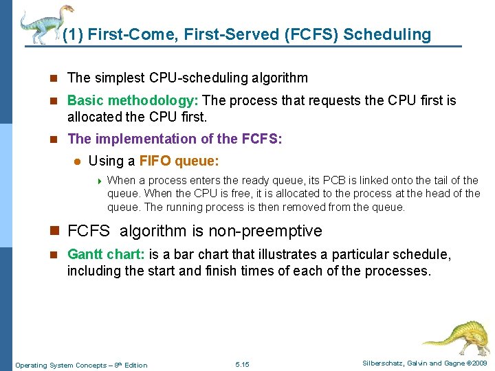 (1) First-Come, First-Served (FCFS) Scheduling n The simplest CPU-scheduling algorithm n Basic methodology: The