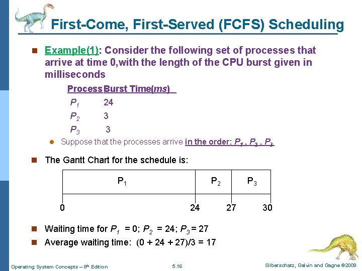 First-Come, First-Served (FCFS) Scheduling n Example(1): Consider the following set of processes that arrive