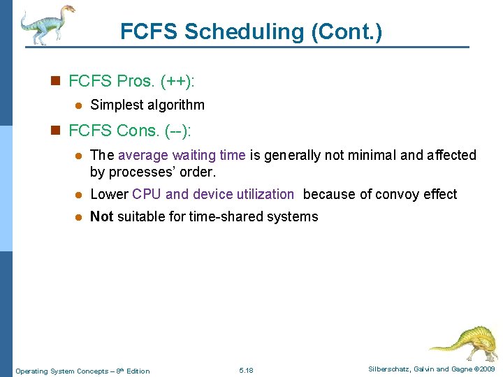 FCFS Scheduling (Cont. ) n FCFS Pros. (++): l Simplest algorithm n FCFS Cons.