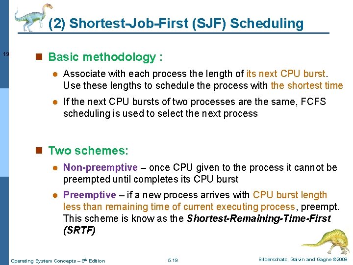 (2) Shortest-Job-First (SJF) Scheduling 19 n Basic methodology : l Associate with each process