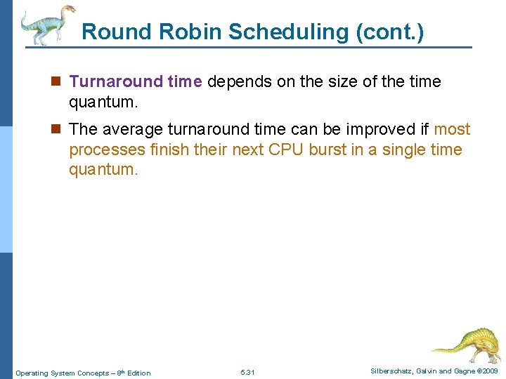 Round Robin Scheduling (cont. ) n Turnaround time depends on the size of the