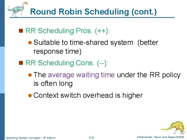 Round Robin Scheduling (cont. ) n RR Scheduling Pros. (++): l Suitable to time-shared