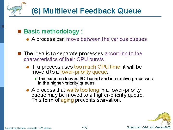 (6) Multilevel Feedback Queue 36 n Basic methodology : l A process can move