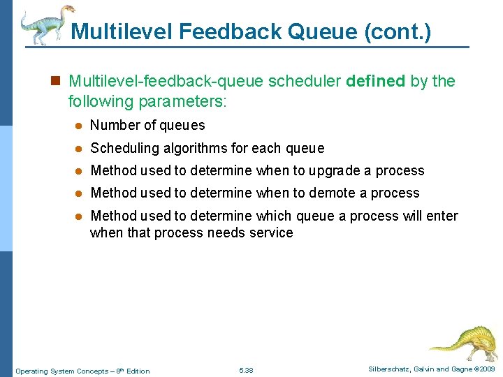 Multilevel Feedback Queue (cont. ) n Multilevel-feedback-queue scheduler defined by the following parameters: l