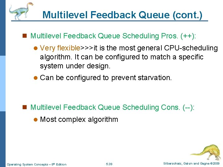 Multilevel Feedback Queue (cont. ) n Multilevel Feedback Queue Scheduling Pros. (++): l Very