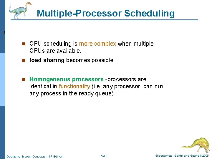 Multiple-Processor Scheduling 41 n CPU scheduling is more complex when multiple CPUs are available.