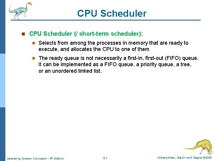 CPU Scheduler n CPU Scheduler (/ short-term scheduler): l Selects from among the processes