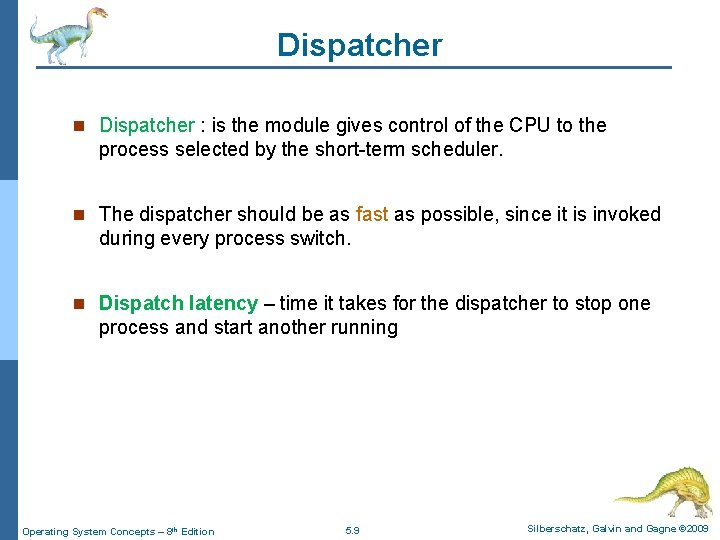 Dispatcher n Dispatcher : is the module gives control of the CPU to the