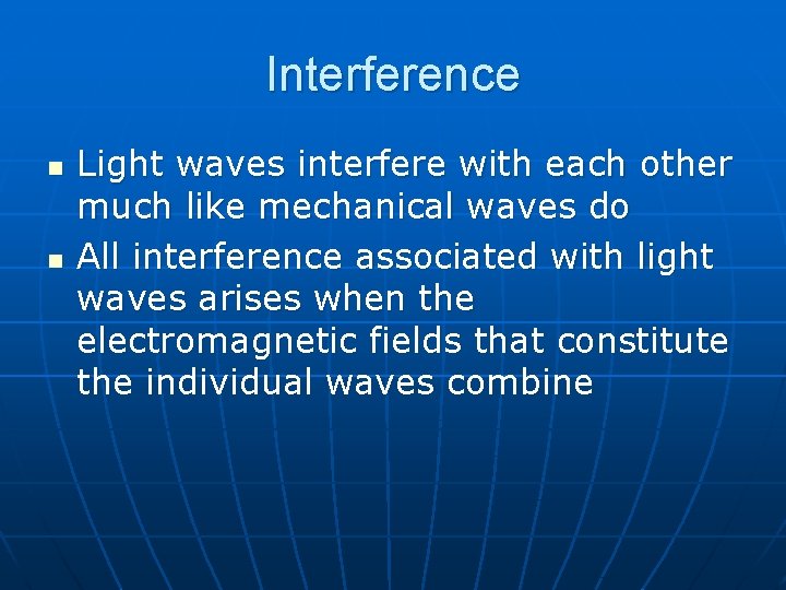 Interference n n Light waves interfere with each other much like mechanical waves do