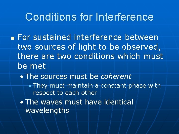 Conditions for Interference n For sustained interference between two sources of light to be