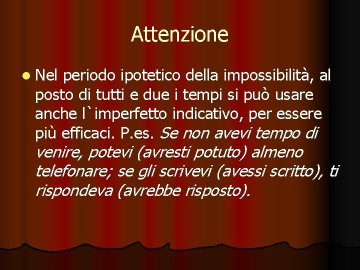 Attenzione l Nel periodo ipotetico della impossibilità, al posto di tutti e due i