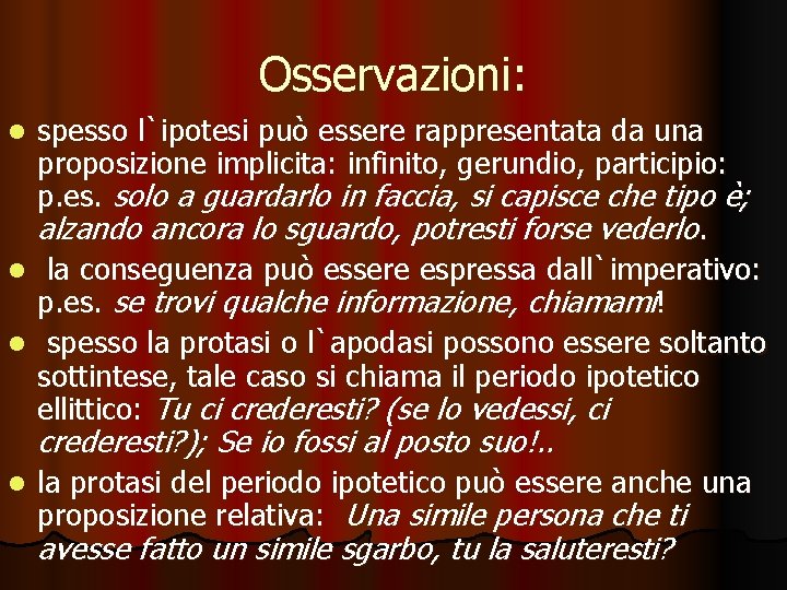 Osservazioni: spesso l`ipotesi può essere rappresentata da una proposizione implicita: infinito, gerundio, participio: p.