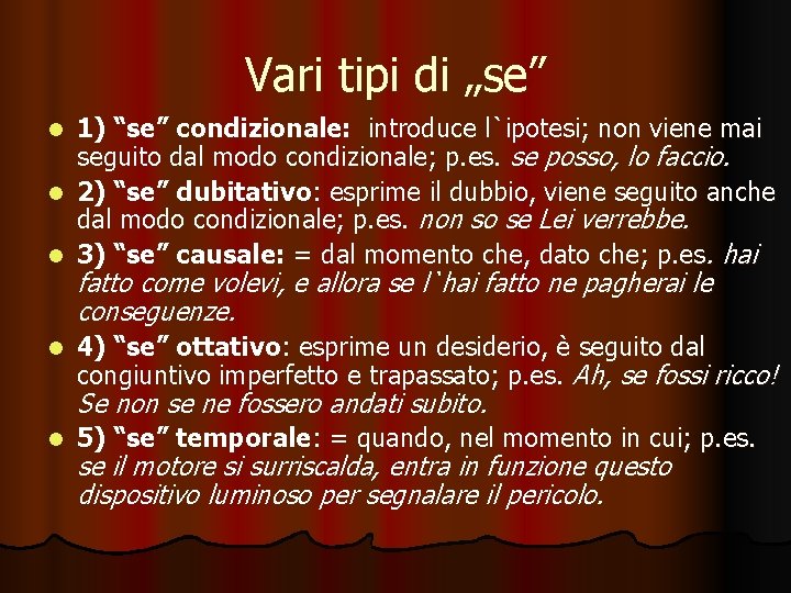 Vari tipi di „se” 1) “se” condizionale: introduce l`ipotesi; non viene mai seguito dal