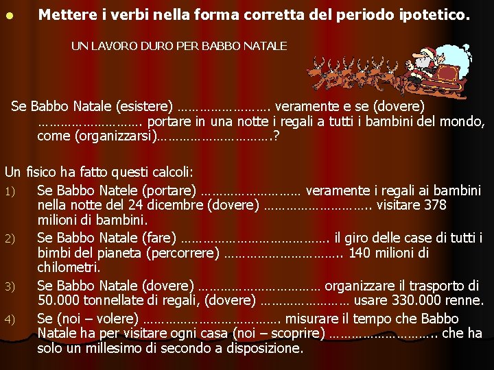 l Mettere i verbi nella forma corretta del periodo ipotetico. UN LAVORO DURO PER