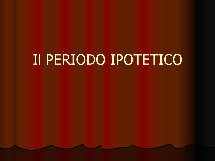 Il PERIODO IPOTETICO 