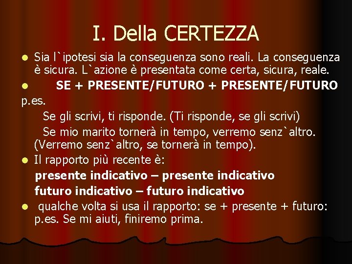 I. Della CERTEZZA Sia l`ipotesi sia la conseguenza sono reali. La conseguenza è sicura.