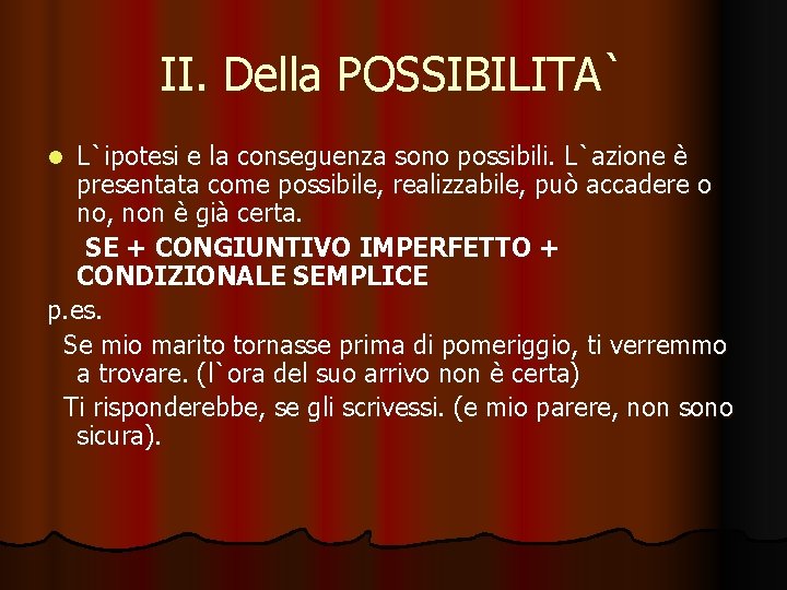 II. Della POSSIBILITA` L`ipotesi e la conseguenza sono possibili. L`azione è presentata come possibile,