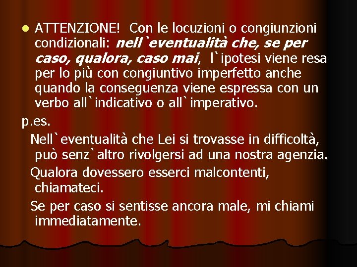 ATTENZIONE! Con le locuzioni o congiunzioni condizionali: nell`eventualità che, se per caso, qualora, caso