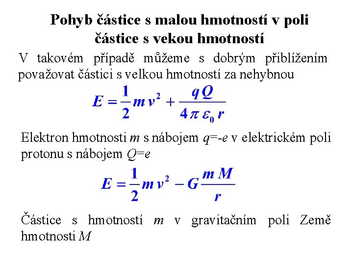 Pohyb částice s malou hmotností v poli částice s vekou hmotností V takovém případě Pohyb částice s malou hmotností v poli částice s vekou hmotností V takovém případě