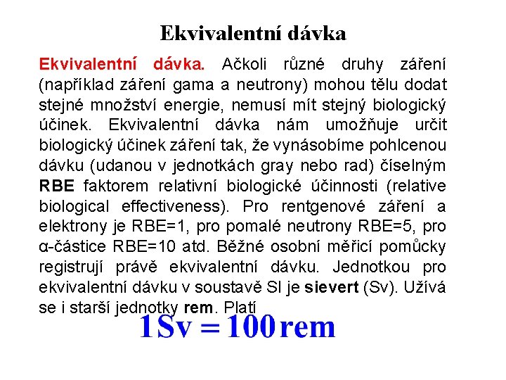 Ekvivalentní dávka. Ačkoli různé druhy záření (například záření gama a neutrony) mohou tělu dodat Ekvivalentní dávka. Ačkoli různé druhy záření (například záření gama a neutrony) mohou tělu dodat
