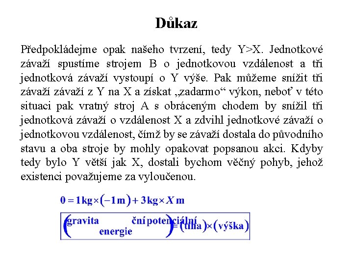 Důkaz Předpokládejme opak našeho tvrzení, tedy Y>X. Jednotkové závaží spustíme strojem B o jednotkovou