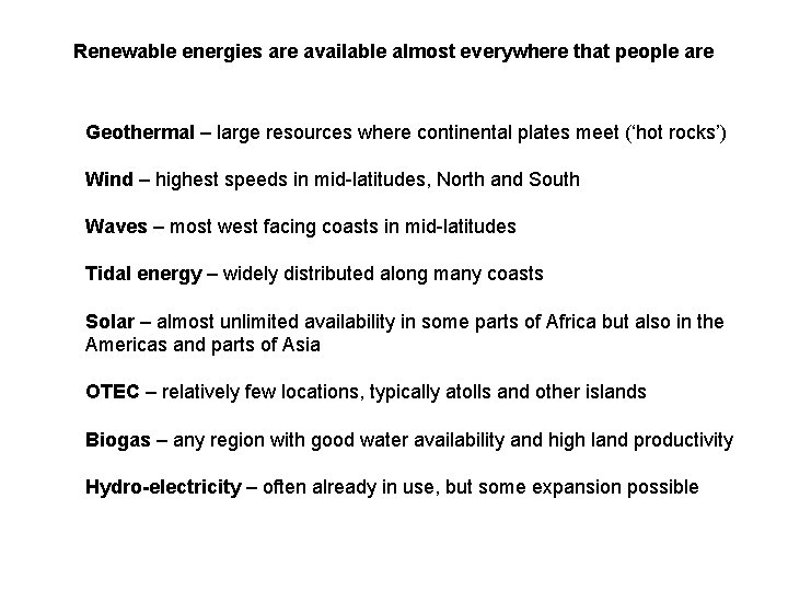 Renewable energies are available almost everywhere that people are Geothermal – large resources where