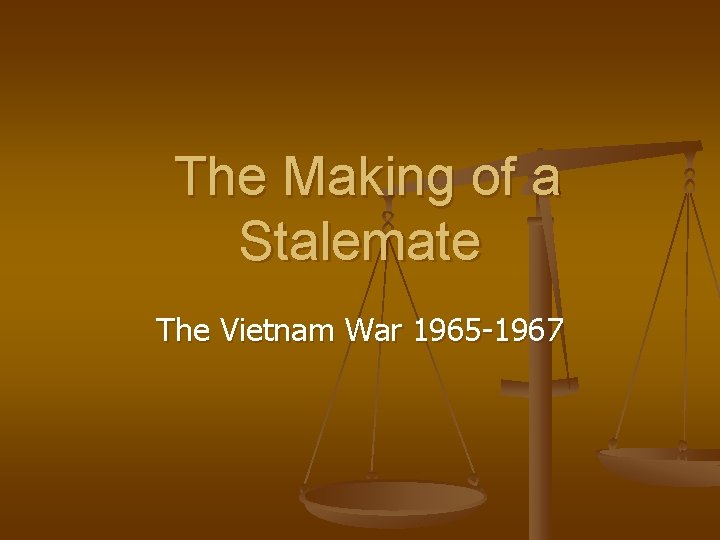 The Making of a Stalemate The Vietnam War 1965 -1967 