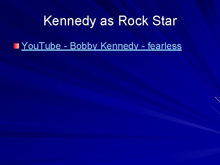 Kennedy as Rock Star You. Tube - Bobby Kennedy - fearless 